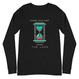 Unisex Long Sleeve "Those Who Wait" Tee